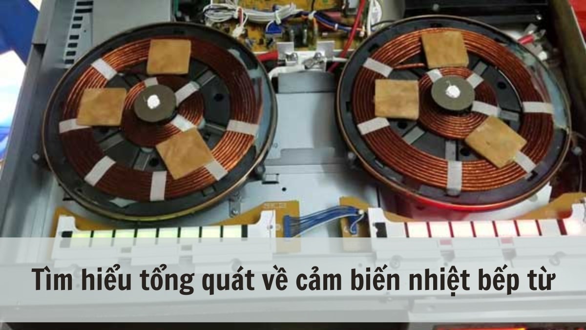 Tìm hiểu tổng quát về cảm biến nhiệt bếp từ